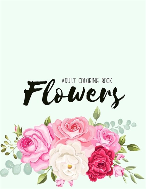 Flowers Coloring Book: An Adult Coloring Book with Flower Collection, Stress Relieving Flower Designs for Relaxation (Paperback)