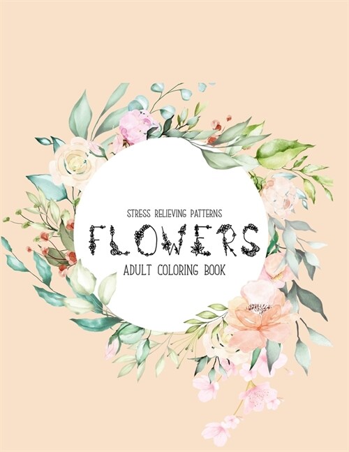 Flowers Coloring Book: An Adult Coloring Book with Flower Collection, Stress Relieving Flower Designs for Relaxation (Paperback)