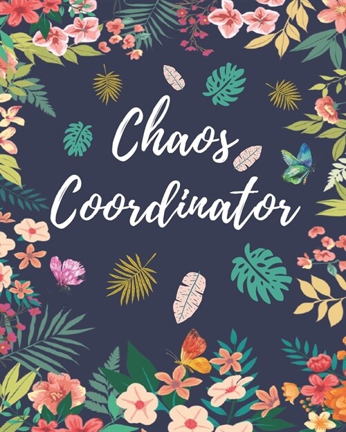 Chaos Coordinator: Dialy planner, To Do List, Calendar 2020, Healthy planner, Personal organizer, Notebook for women and girls, Funny not (Paperback)