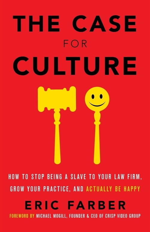The Case for Culture: How to Stop Being a Slave to Your Law Firm, Grow Your Practice, and Actually Be Happy (Paperback)