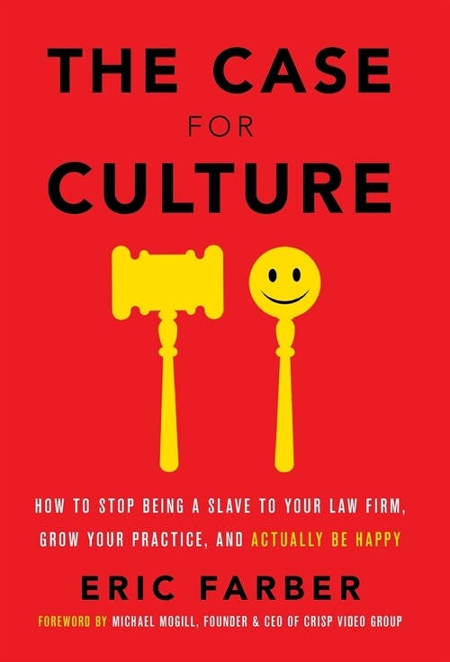 The Case for Culture: How to Stop Being a Slave to Your Law Firm, Grow Your Practice, and Actually Be Happy (Hardcover)