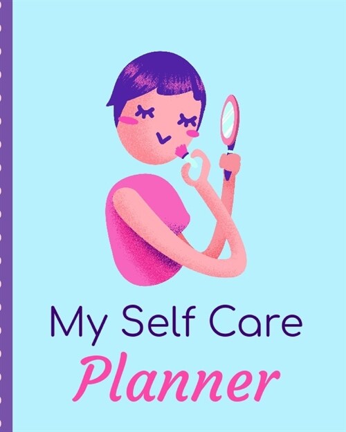 My Self Care Journal: Self Care Wellness Notebook - Activities - Tips - Mental Health - Anxiety - Plan - Wheel - Rejuvenation - Refresh - Re (Paperback)