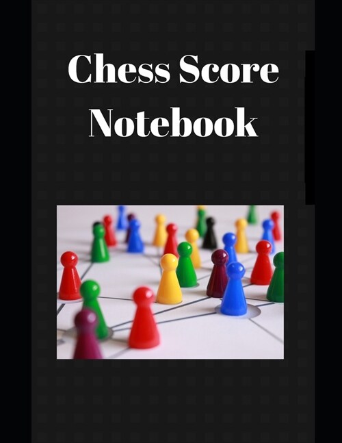 Chess Score Notebook: Size 8.5x11 120 Score Pages Record Your Games, Track Your Moves & Analyse Your Strategies (Paperback)