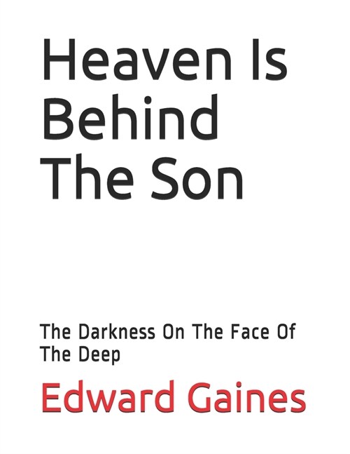 Heaven Is Behind The Son: The Darkness On The Face Of The Deep (Paperback)