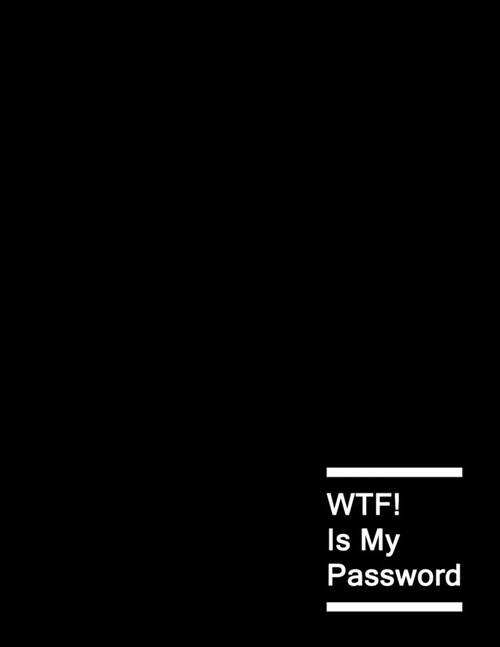 WTF Is My Password: Password Log Book And Internet Password Alphabetical Tab Large Size Organizer Journal With Phone Book Black Frame 8.5 (Paperback)