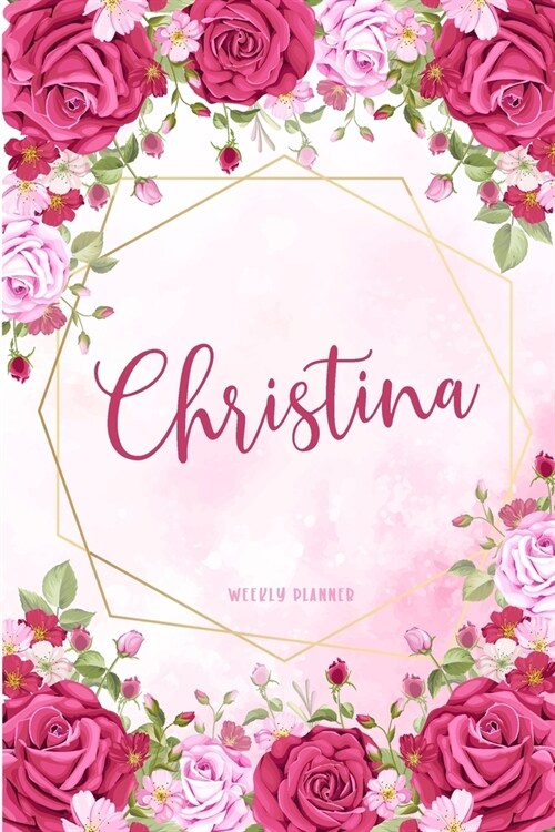 Christina Weekly Planner: Appointment To-Do Lists Undated Journal Personalized Personal Name Notes Watercolor Flowers For Women Teens Girls & Ki (Paperback)