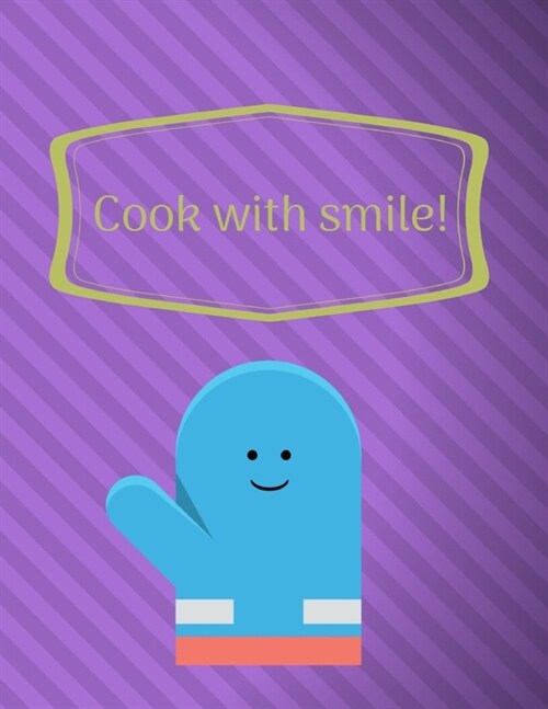 Cook With Smile: Funny Cook Organizer for Women, Men, Toddlers to Write In, Note all Yours Favorite Recipes in One Place. (Paperback)