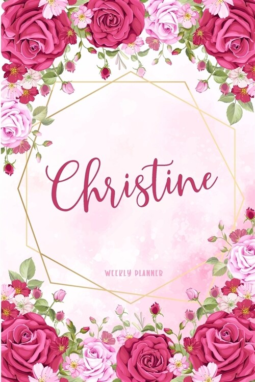 Christine Weekly Planner: Business Planners To Do List Organizer Academic Schedule Logbook Appointment Undated Personalized Personal Name Record (Paperback)