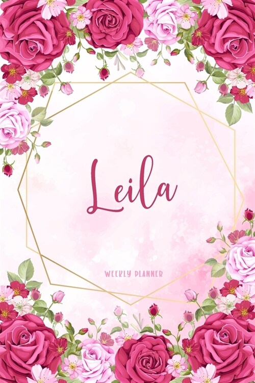 Leila Weekly Planner: Organizer Custom Name Undated Hand Painted Appointment To-Do List Additional Notes Chaos Coordinator Time Management S (Paperback)