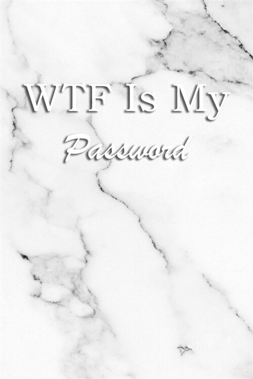 WTF Is My Password: Logbook Internet Address & Password alphabetical 110 Pages, 6 x 9 Write Journal Soft Cover Matte Finish (Paperback)