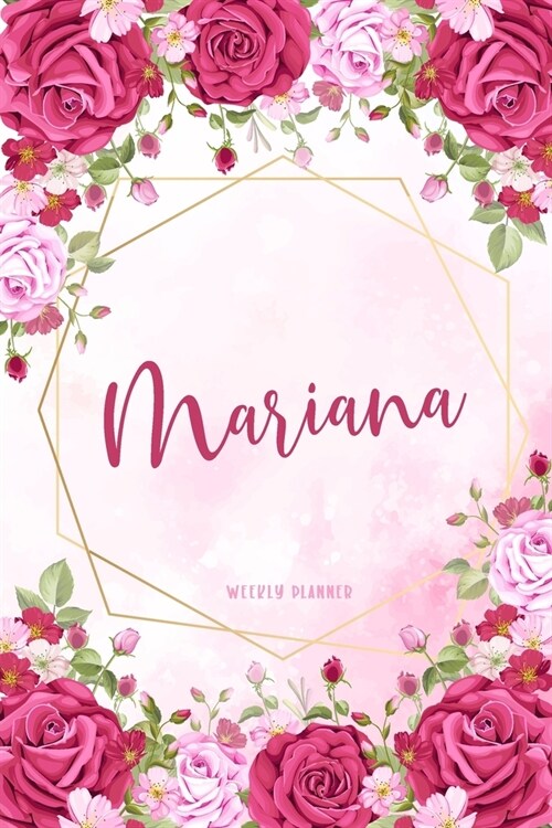 Mariana Weekly Planner: Appointment Undated - Custom Name Personalized Personal - Business Planners - To Do List Organizer Logbook Notes & Jou (Paperback)