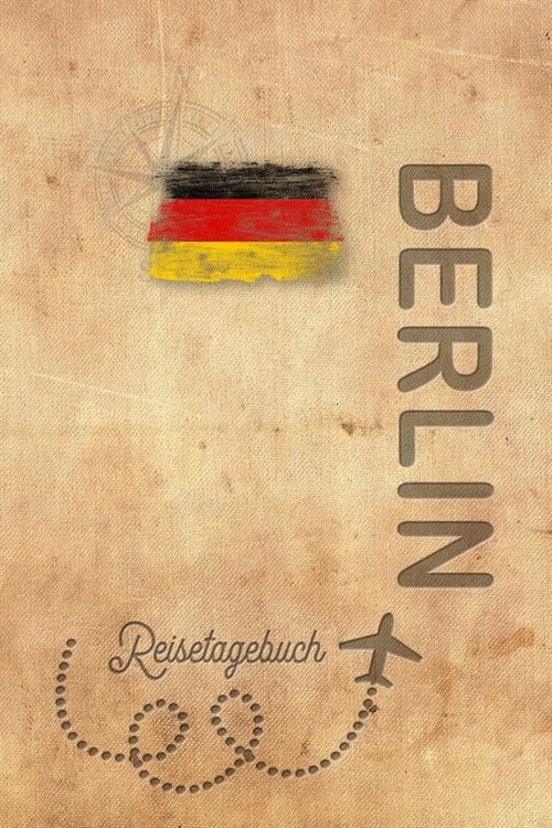 Reisetagebuch Berlin: Urlaubstagebuch Berlin.Reise Logbuch f? 40 Reisetage f? Reiseerinnerungen der sch?sten Urlaubsreise Sehensw?digkei (Paperback)