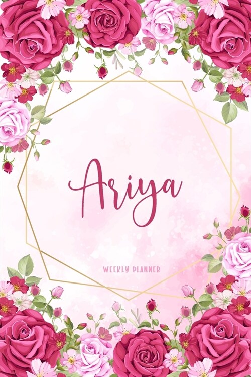 Ariya Weekly Planner: Appointment To-Do Lists Undated Journal Personalized Personal Name Notes Watercolor Flowers For Women Teens Girls & Ki (Paperback)
