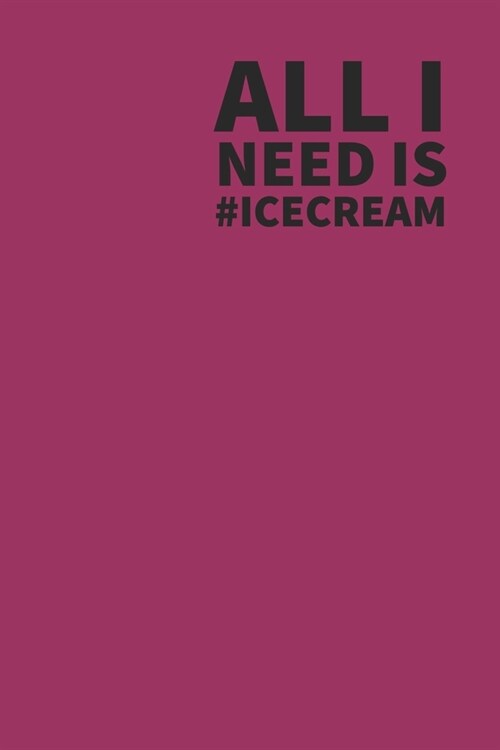 Ice cream Journal: I scream, you scream, we all scream for ice cream! Everyone loves ice cream journal book, 120 page, 6 x 9 (Paperback)