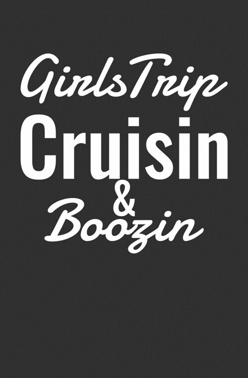 Girls Trip Cruisin & Boozin: Cruise Ship Notebook / Journal / 108 Lined Pages (Paperback)