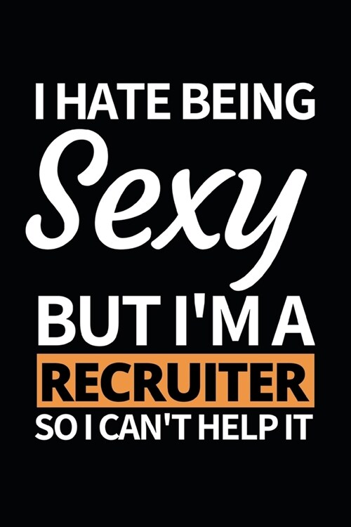 I Hate Being Sexy But Im A Recruiter: Notebook Journal For Recruiters (Paperback)