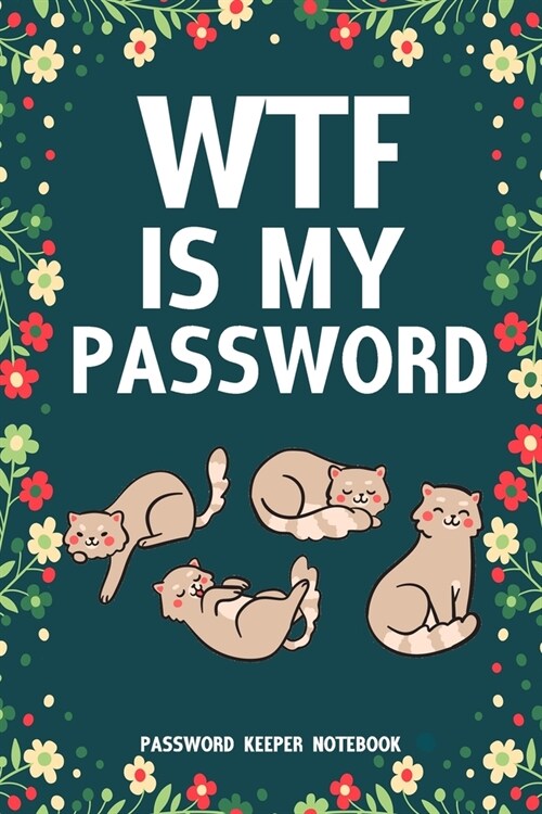 WTF Is My Password Password Keeper Notebook: Password log book and internet login password organizer with alphabetical indexes, small logbook to prote (Paperback)