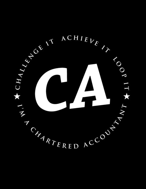 CA - Challenge it Achieve it Loop it Im A Chartered Accountant: Chartered Accountant Funny Gift - College Ruled Notebook Journal (Paperback)