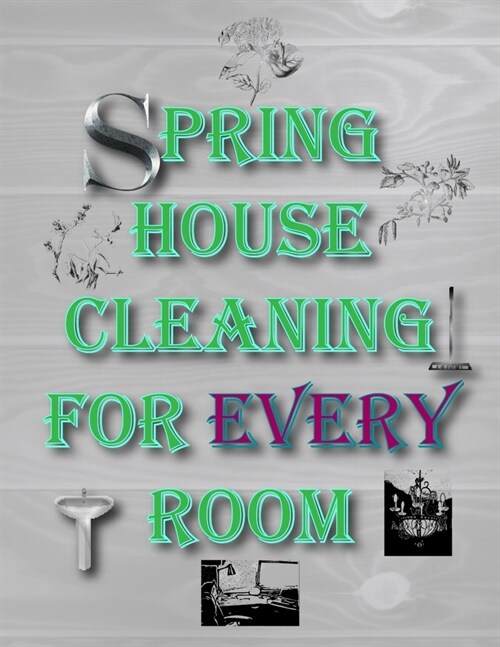 Spring House Cleaning for Every Room: A Planner to Help You Stay Organized and Get Your Home Clean for the Summer Season Ahead (Paperback)