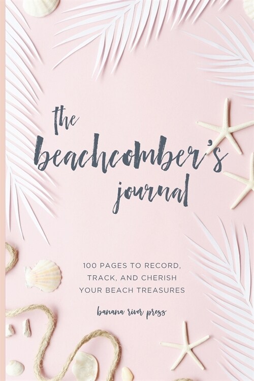 The Beachcombers Journal: A Seashell Logbook for Shell Collectors (Paperback)