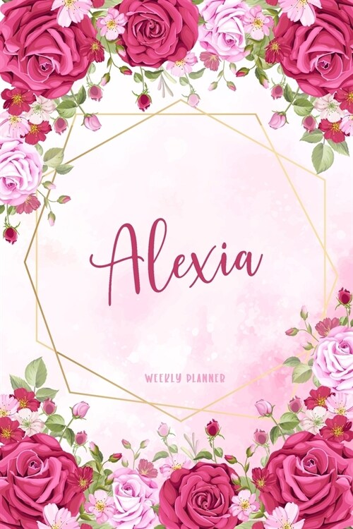 Alexia Weekly Planner: Custom Name Personal To Do List Academic Schedule Logbook Organizer Appointment Student School Supplies Time Managemen (Paperback)