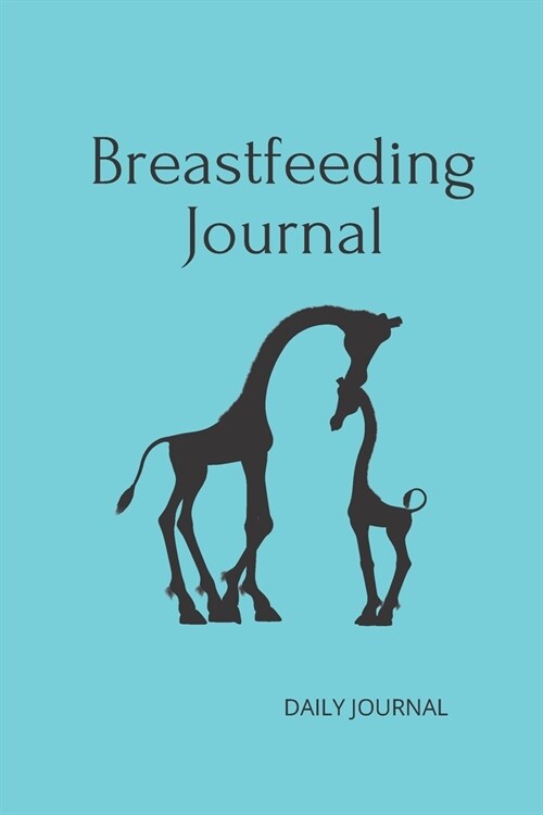 Breastfeeding Journal with Giraffes in Blue 6x9 120 Pg: Notebook: perfect diary or gift to monitor your newborns schedule: 120 lined pages (Paperback)