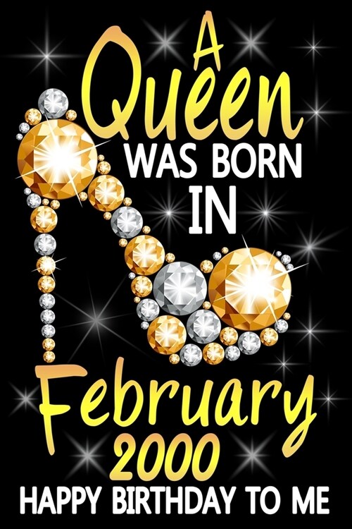 A Queen Was Born In February 2000 Happy Birthday To Me: Awesome Funny Lined Journal notebook 20th Birthday Gift For 20 Years Old Women Wife Her sister (Paperback)