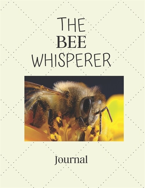 The Bee Whisperer Journal: Notebook For Bee Lovers - Cool Bee Journal Diary Gift Idea For Bee Breeders, Owners, Apiary and Nature Lovers - This P (Paperback)