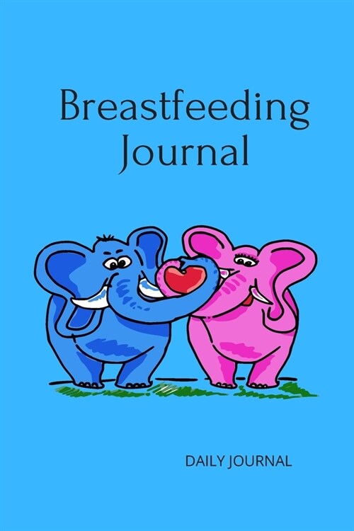 Breastfeeding Journal with Elephants in Blue 6x9 120 Pg: Notebook: perfect diary or gift for monitor your babys progress: 120 lined pages (Paperback)
