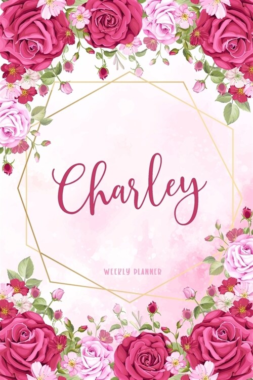 Charley Weekly Planner: Appointment To-Do Lists Undated Journal Personalized Personal Name Notes Watercolor Flowers For Women Teens Girls & Ki (Paperback)