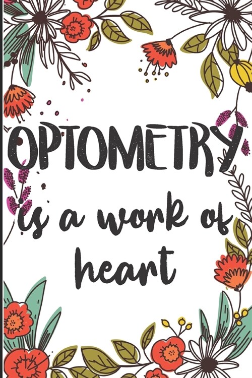 Optometry is a Work of Heart: Notebook Optometry Gifts - Journal for Writing Notes - Makes a great graduation gift or give to your coworkers to show (Paperback)
