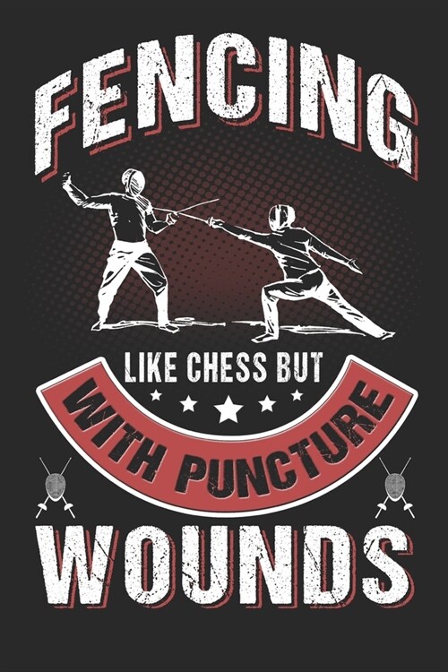 Fencing Like Chess But With Puncture Wounds: Fencing Journal, Fencing Training Book, Fence Tournament Log, Fencer Gift Notebook for Scores, Dates and (Paperback)