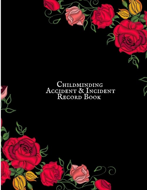 Childminding Accident & Incident Record Book: Accident & Incident Record Log Book- Health & Safety Report Book for, Schools, Nursery, Pre School Class (Paperback)