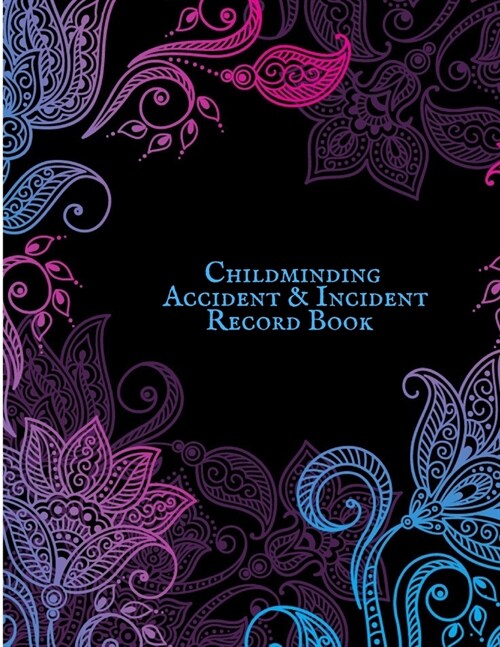 Childminding Accident & Incident Record Book: Accident & Incident Record Log Book- Health & Safety Report Book for, Schools, Nursery, Pre School Class (Paperback)
