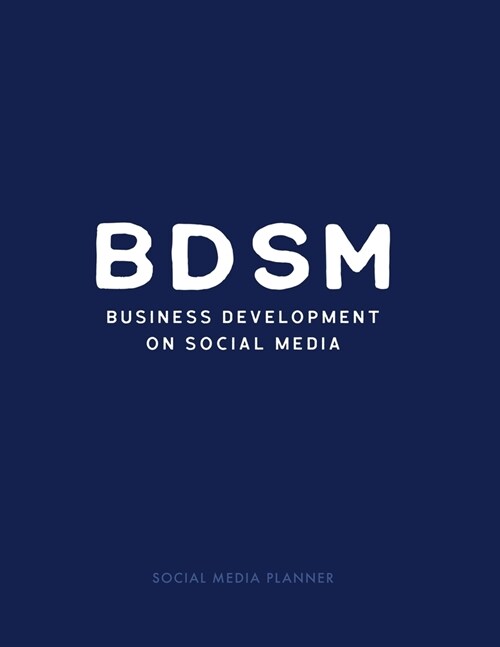 Bdsm: Business Development on Social Media Social Media Planner: Undated Year Agenda Weekly Scheduler to help you with Socia (Paperback)