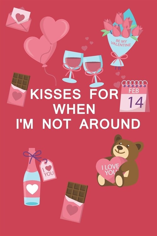 kisses for when Im not: valentines day funny notebook for boyfriend, girlfriend, wife, and husband, Happy Galentines Day, Galentines Day not (Paperback)
