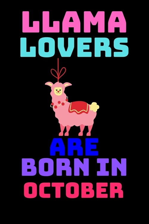 llama lovers are born in october: Best Notebook Birthday Funny Gift for kids, girls, man, women who born in october (Paperback)