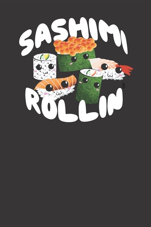 Sashimi Rollin Cute Saying 120 Page Notebook Lined Journal For Lovers Of Sushi And Sashimi And Japanese Cuisine (Paperback)