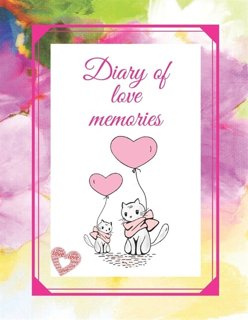 Diary of love memories: A diary in which you can write unusual stories from life. This cute notebook can also be used as a love book. Notebook (Paperback)