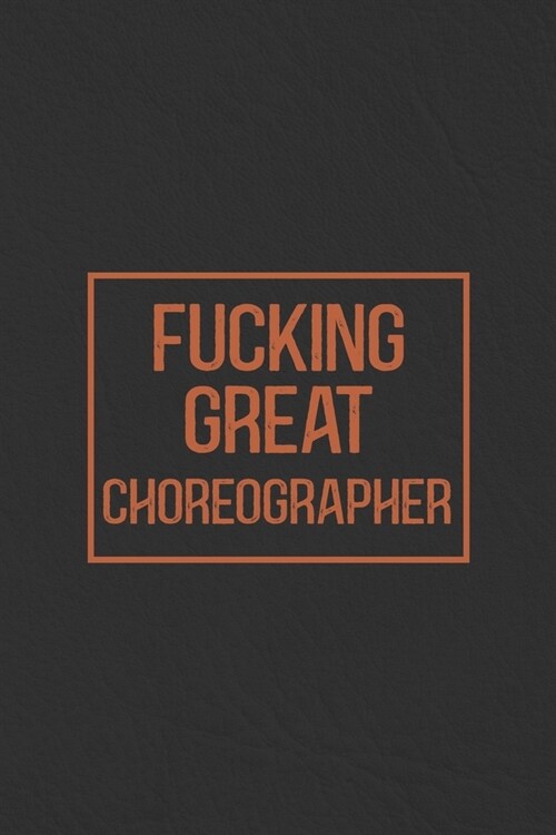 Fucking Great Choreographer: Notebook Diary Composition Leather Texture Cover Blank Lined Journal Great Choreographer Gifts Thank You Gifts For Cho (Paperback)