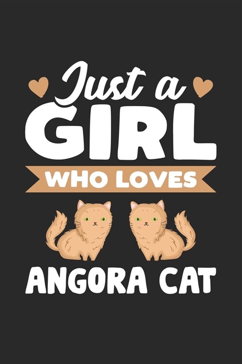 Just A Girl Who Loves Angora Cat: Funny Valentine Cat Notebook for Girls for Writing Diary, Cute Cat Lover Gifts for Girls, Lined Journal Gifts for Gi (Paperback)