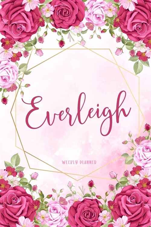 Everleigh Weekly Planner: Custom Name Personal To Do List Academic Schedule Logbook Organizer Appointment Student School Supplies Time Managemen (Paperback)