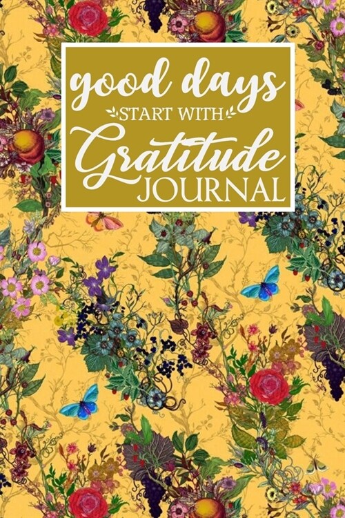 Good Days Start With Gratitude Journal: Guide To Cultivate An Attitude mindfulness and productivity Gratitude For Men Women : 100 Days of daily practi (Paperback)