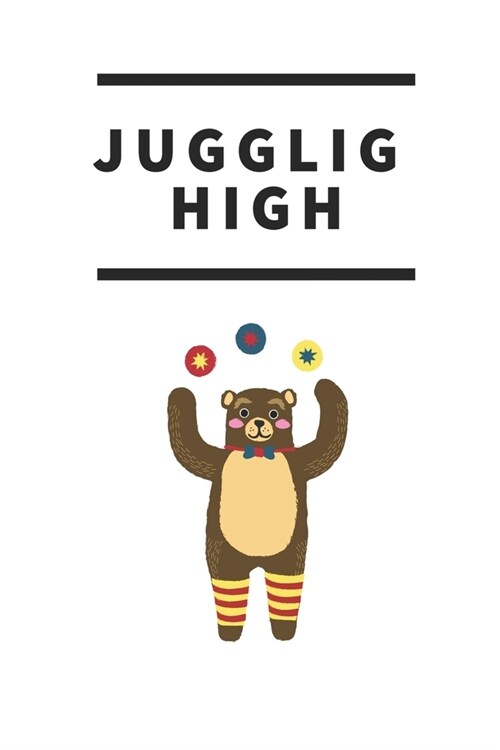 Juggling High Notebook Journal: 120 Pages Line Paper Gift for Juggling Fans and Coaches - A Juggling Journal, Notebook for Jugglers - 6x9, Matte Finis (Paperback)