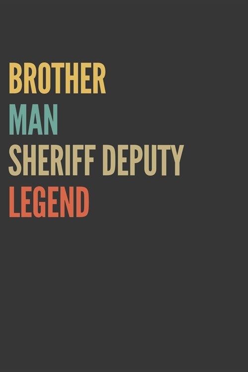 Brother Man Sheriff Deputy Legend Notebook: Lined Journal, 120 Pages, 6 x 9, Matte Finish, Gift For Bro (Paperback)