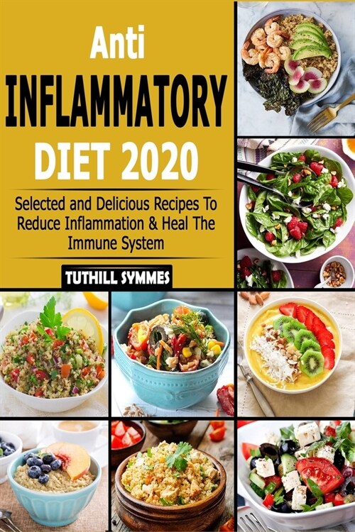 Anti-Inflammatory Diet 2020: Selected and Delicious Recipes To Reduce Inflammation & Heal The Immune System (Paperback)