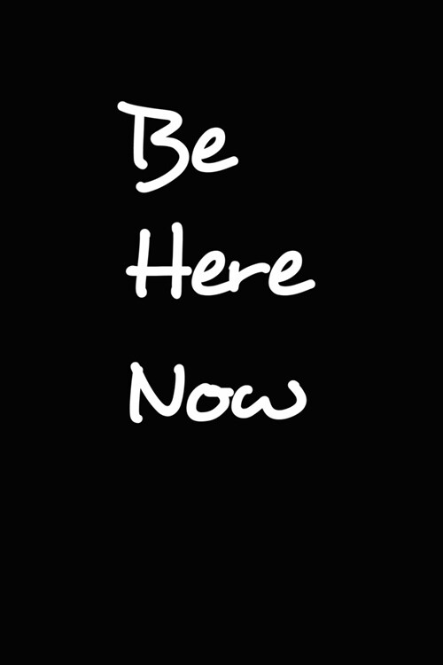 Be Here Now: Journal to Cultivate Peace and Presence Diary or Notebook - Blank College Ruled Line Paper Journal Makes a Great Gag G (Paperback)
