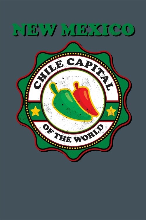 New Mexico - Chile Capital Of The World: 100 Page 6 x 9 College Lined Notebook For Teens, Students and Adults (Paperback)