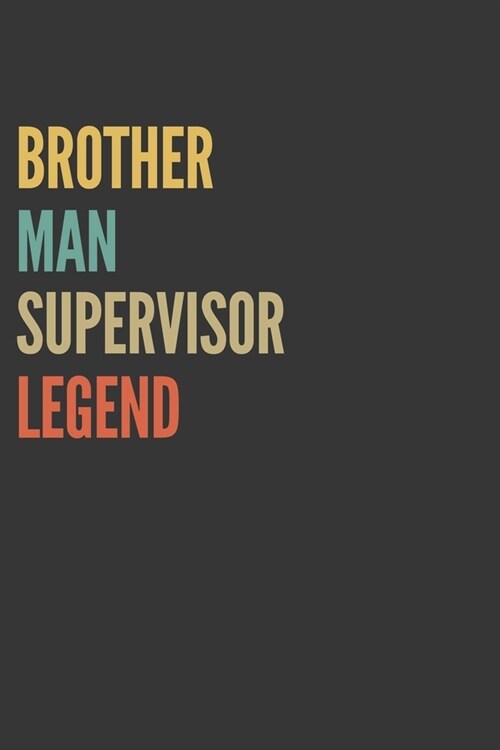 Brother Man Supervisor Legend Notebook: Lined Journal, 120 Pages, 6 x 9, Matte Finish, Gift For Bro (Paperback)