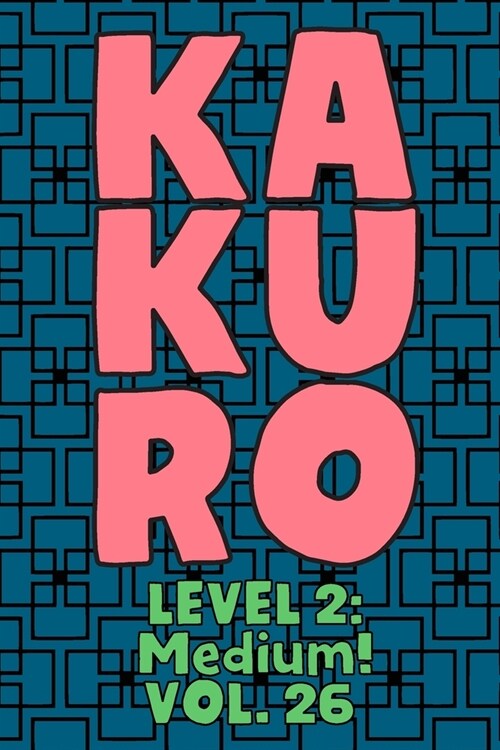 Kakuro Level 2: Medium! Vol. 26: Play Kakuro 14x14 Grid Medium Level Number Based Crossword Puzzle Popular Travel Vacation Games Japan (Paperback)